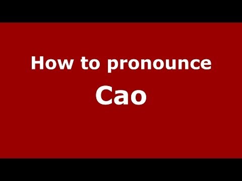 How to pronounce Cao
