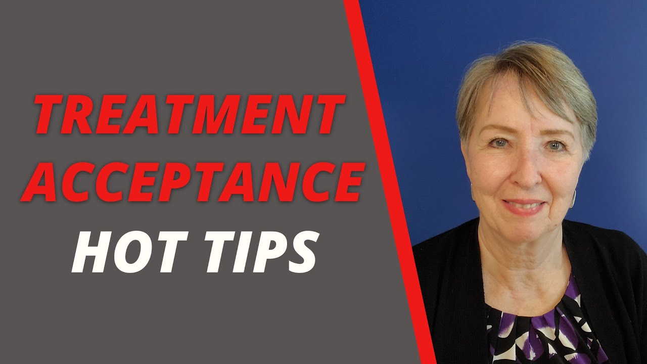 Treatment Acceptance Hot Tips