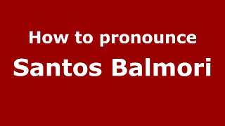 How to pronounce Santos Balmori