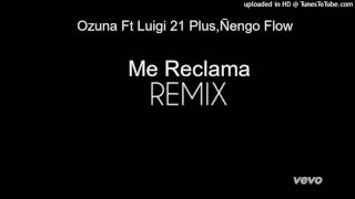Ozuna Ft Luigi 21 Plus &amp; Ñengo Flow - Me Reclama Remix