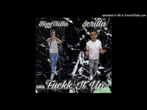 Bigg Trilla (Feat $crilla) - Fuck It Up