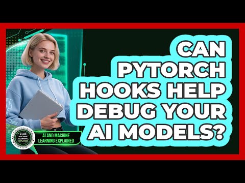 Can PyTorch Hooks Help Debug Your AI Models? - AI and Machine Learning Explained