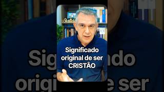 Cristão: o verdadeiro sentido que se perdeu