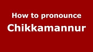How to pronounce Chikkamannur