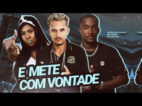 MC POLO FEAT MC JÉSSICA DO ESCADÃO E MC CALVIN - E METE COM VONTADE - (REMIX BREGA FUNK)