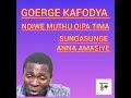 GEORGE KAFODYA NDIIWE MUTHU OIPA NTIMA SUNGASUNGE ANNA AMASIYE