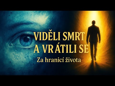Život po smrti: Co viděli ti, kteří se vrátili?