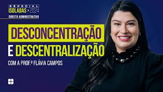 Administração Pública: DESCONCENTRAÇÃO e DESCENTRALIZAÇÃO | Prof.ª Flávia Campos