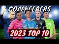 Top 10 Goalkeepers and Their Best Saves / 2022-2023 Season Best 10 Goalkeepers