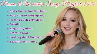 God's Time Is Not Our Time~Praise & Worship Songs Playlist 2026 🎧