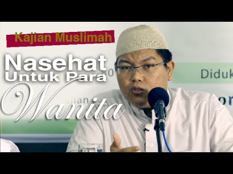 Kajian Muslimah: Nasehat Bagi Para Wanita Kajian Muslimah: Nasehat Bagi Para Wanita