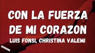 Con La Fuerza de Mi Corazon - Luis Fonsi, Christina Valemi (Letra)