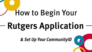 How to Begin Your Rutgers Application & Set Up Your CommunityID