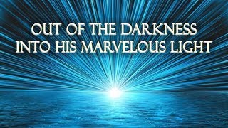 Light Series - Sermon 1 -  Out of Darkness into His Marvelous Light