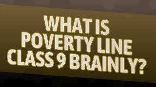 What is poverty line class 9 Brainly?