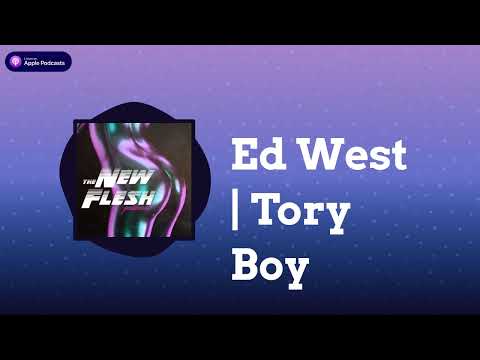 The New Flesh - Ed West | Tory Boy