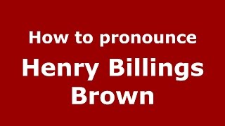 How to pronounce Henry Billings Brown