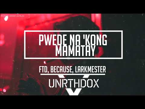 FTD, Because, LarkMester - Pwede Na 'kong Mamatay