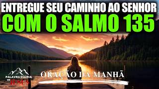 Morning Prayer to Commit Your Ways to God with Psalm 135 | Start Your Day in the Presence of God