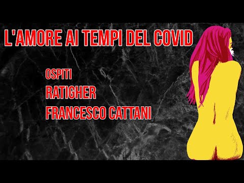L'amore ai tempi del covid, con Francesco Cattani e Ratigher