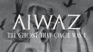 Aiwaz - The Ghost That Once Was I video