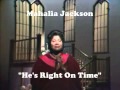 Mahalia Jackson   He s Right On Time