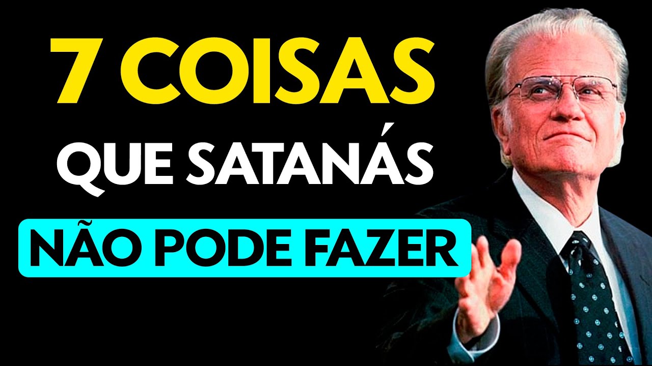 7 coisas que Satanás NÃO PODE fazer e que vão te surpreender - Billy Graham