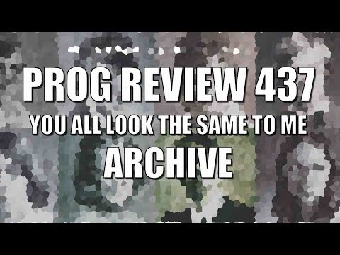 Prog Review 437 - You All Look The Same to Me - Archive