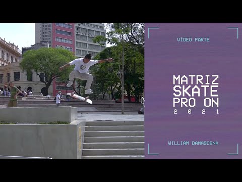 WILLIAM DAMASCENA | MATRIZ SKATE PRO ON 2021