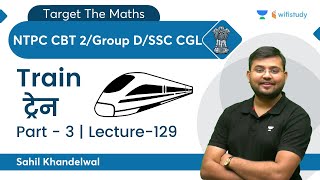 Train | Lecture-129 | Maths | NTPC CBT 2/Group D/SSC CGL | wifistudy | Sahil Khandelwal