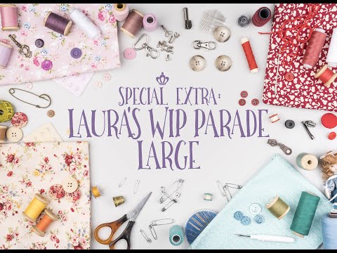 The Pattern Queens Flosstube Special Extra - Laura’s WIP Parade - Large Projects