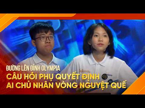 Gay cấn đến phút cuối! Câu hỏi phụ quyết định ai chủ nhân vòng nguyệt quế | Đường lên đỉnh Olympia