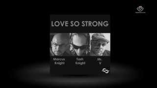 Marcus Knight feat Mr V & Tash Knight- Love So Strong - (OFFICAL PREVIEW)