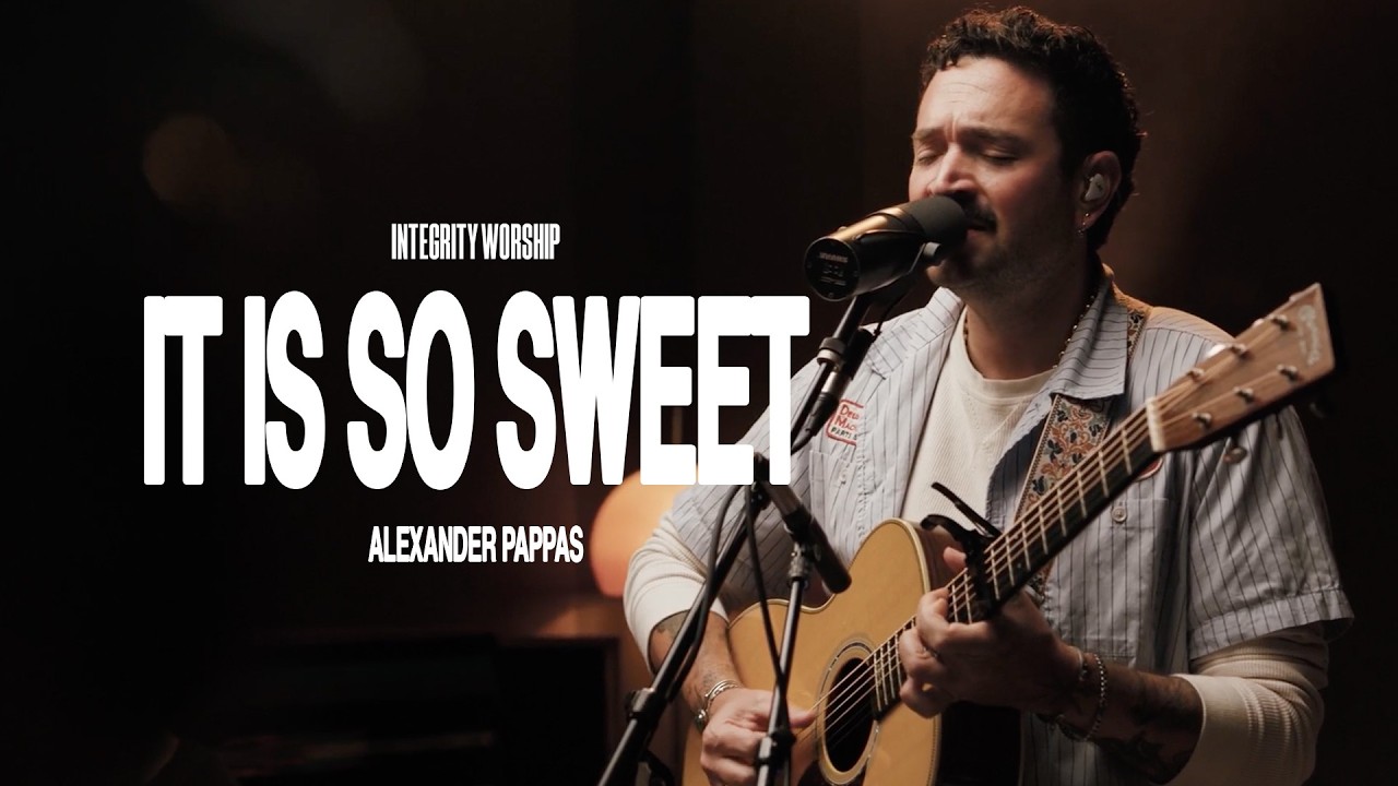 It Is So Sweet - Alexander Pappas & Integrity Worship