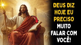 DEUS DIZ HOJE EU PRECISO MUITO FALAR COM VOCÊ!