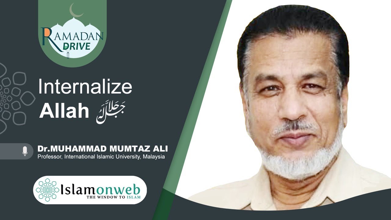 Internalize Allah ﷻ | Dr. Muhammad Mumtaz Ali | Islamonweb Ramadan Drive Day 07