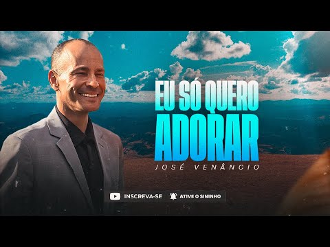 José Venâncio | Eu só quero adorar [Cover Gerson Rufino]
