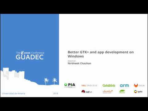 GUADEC 2018 - Nirbheek Chauhan - Better GTK+ and app development on Windows