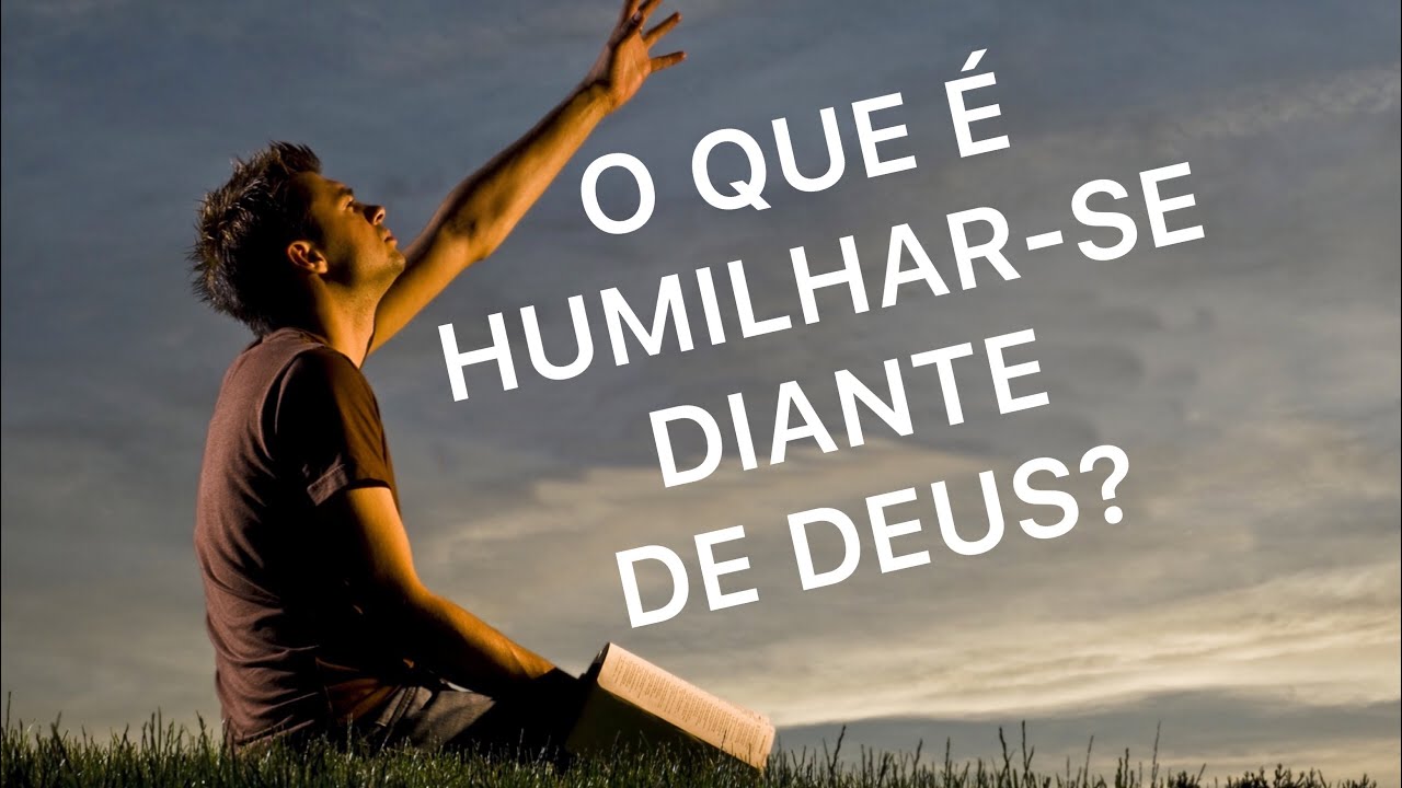 Vídeo 128 - O que é humilhar-se diante de Deus