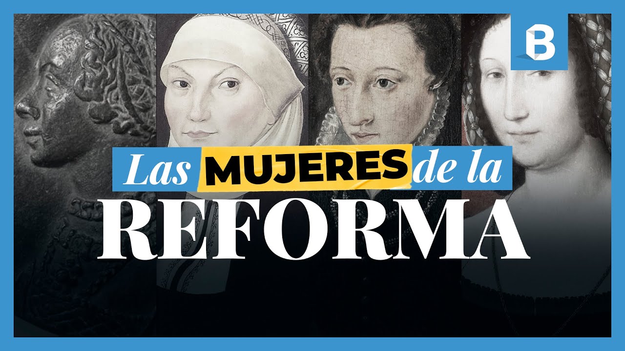 4 MUJERES clave de la REFORMA PROTESTANTE | BITE