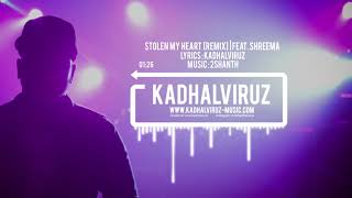Stolen my Heart REMIX - Kadhalviruz feat Shreema  