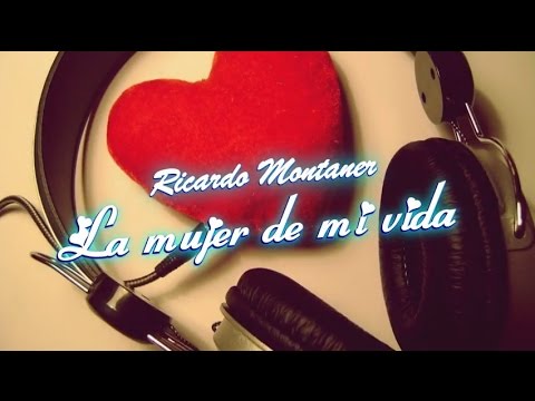 La mujer de mi vida - Ricardo Montaner [con letra]