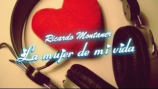 La mujer de mi vida - Ricardo Montaner [con letra]