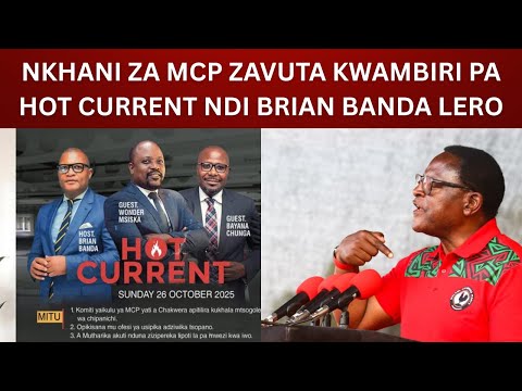 NKHANI ZA MCP ZAVUTA KWAMBIRI PA HOT CURRENT NDI BRIAN BANDA LERO