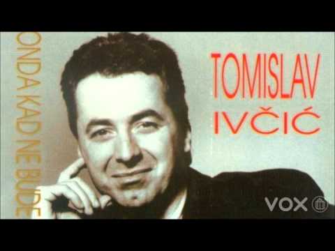 Tomislav Ivčić - Suze,vi ste moji jedini drugari