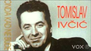 Tomislav Ivčić - Suze,vi ste moji jedini drugari