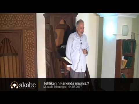 Tehlikenin Farkında mısınız ? - Mustafa İslamoğlu - Cuma Hutbesi - 04.08.2017