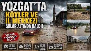 Yozgat'ta Köyler ve İl Merkezi Sular Altında Kaldı