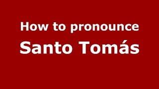 How to pronounce Santo Tomás