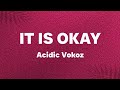 Acidic Vokoz - IT IS OKAY (Lyrics video)